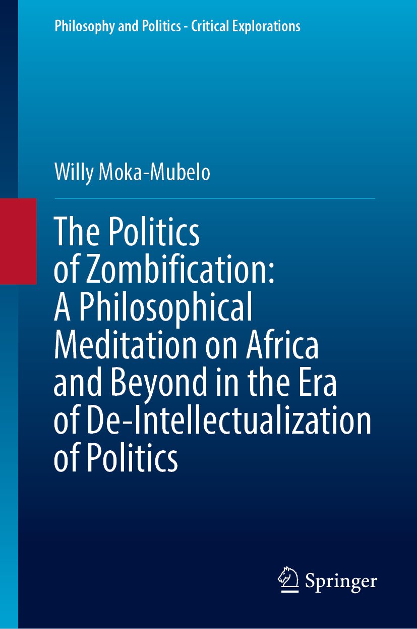 The Politics of Zombification: A Philosophical Meditation on Africa and Beyond in the Era of De-Intellectualization of Politics