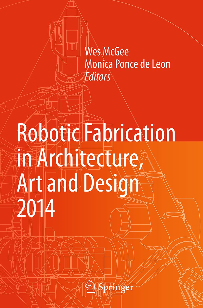 Robotic Fabrication in Architecture, Art and Design 2014