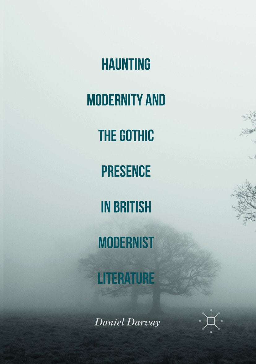 Haunting Modernity and the Gothic Presence in British Modernist Literature