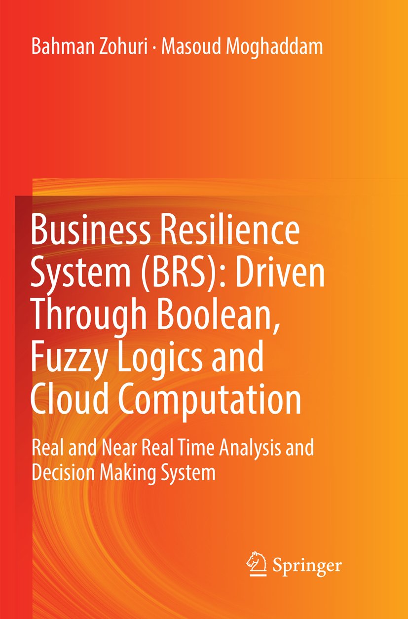 Business Resilience System (BRS): Driven Through Boolean, Fuzzy Logics and Cloud Computation