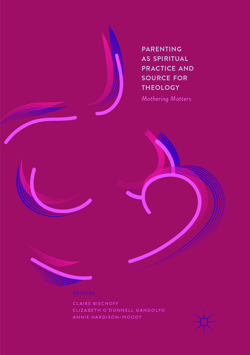 Parenting as Spiritual Practice and Source for Theology