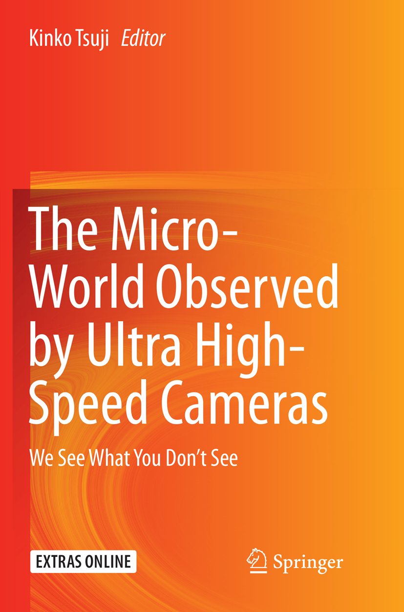 The Micro-World Observed by Ultra High-Speed Cameras