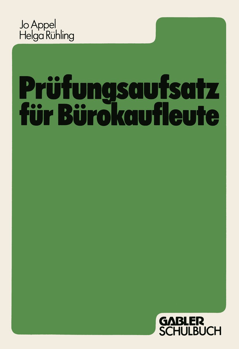 Prüfungsaufsatz für Bürokaufleute: Ein Lehr- und Übungsbuch zur Vorbereitung auf die kaufmännische Abschlußprüfung