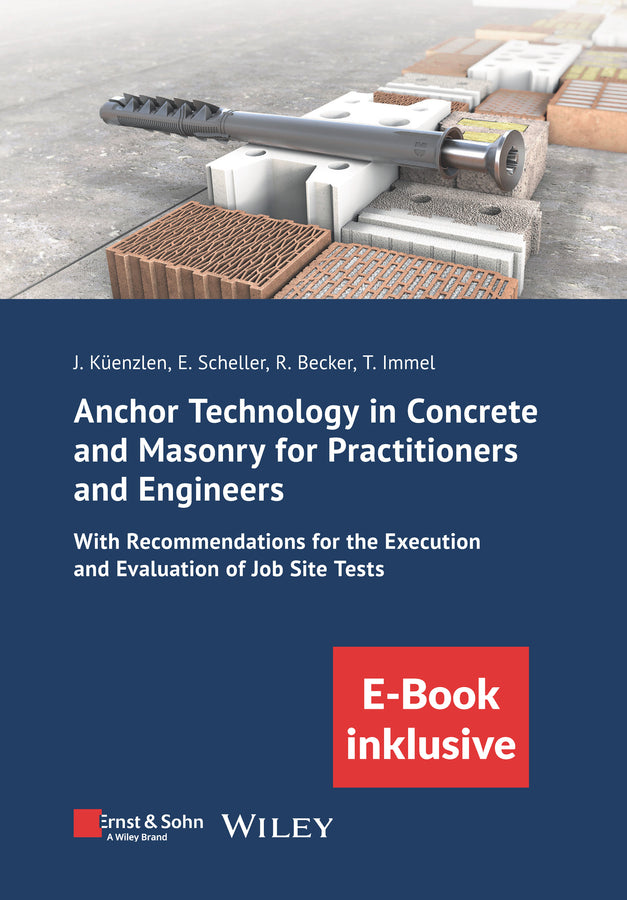 Anchor Technology in Concrete and Masonry for Practitioners and Engineers: With Recommendations for the Execution and Evaluation of Job Site Tests (incl. eBook as PDF)