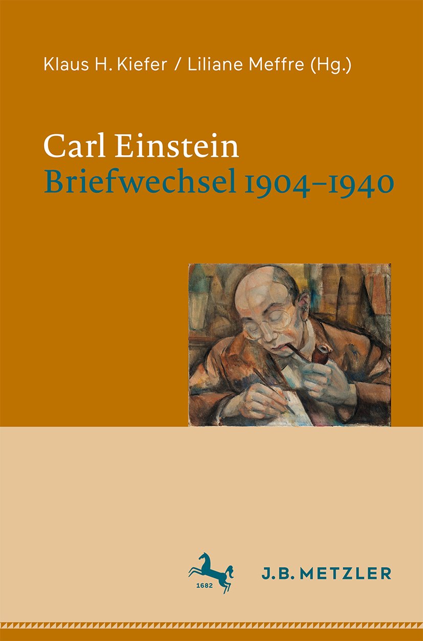 Carl Einstein. Briefwechsel 1904–1940