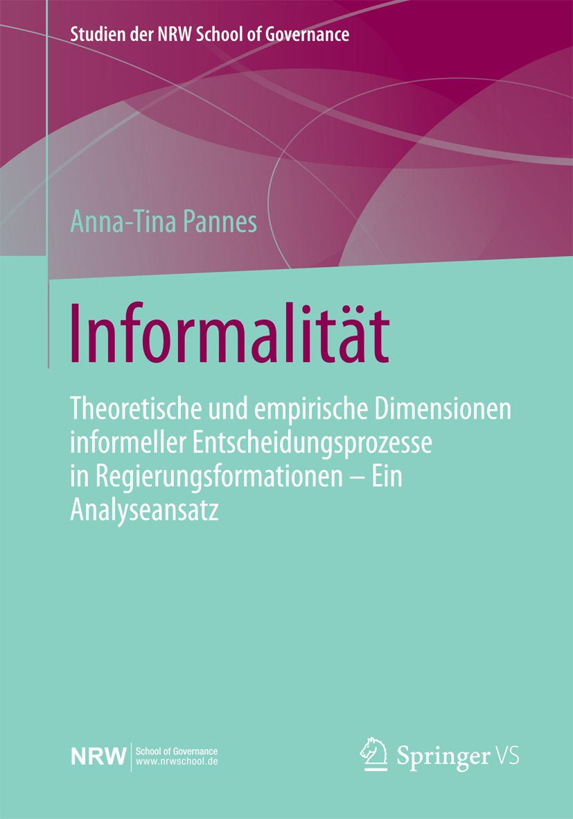 Studien der NRW School of Governance: Theoretische und empirische Dimensionen informeller Entscheidungsprozesse in Regierungsformationen – Ein Analyseansatz