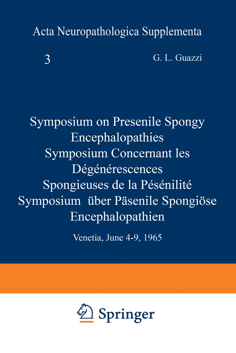 Symposium on Presenile Spongy Encephalopathies / Symposium Concernant les Dégénérescences Spongieuses de la Présénilité / Symposium Über Präsenile Spongiöse Encephalopathien