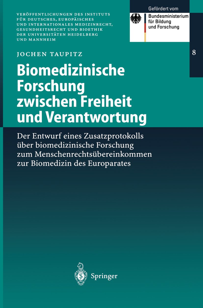 Veröffentlichungen des Instituts für Deutsches, Europäisches und Internationales Medizinrecht, Gesundheitsrecht und Bioethik der Universitäten Heidelberg und Mannheim: Der Entwurf eines Zusatzprotokolls über biomedizinische Forschung zum Menschenrechts...