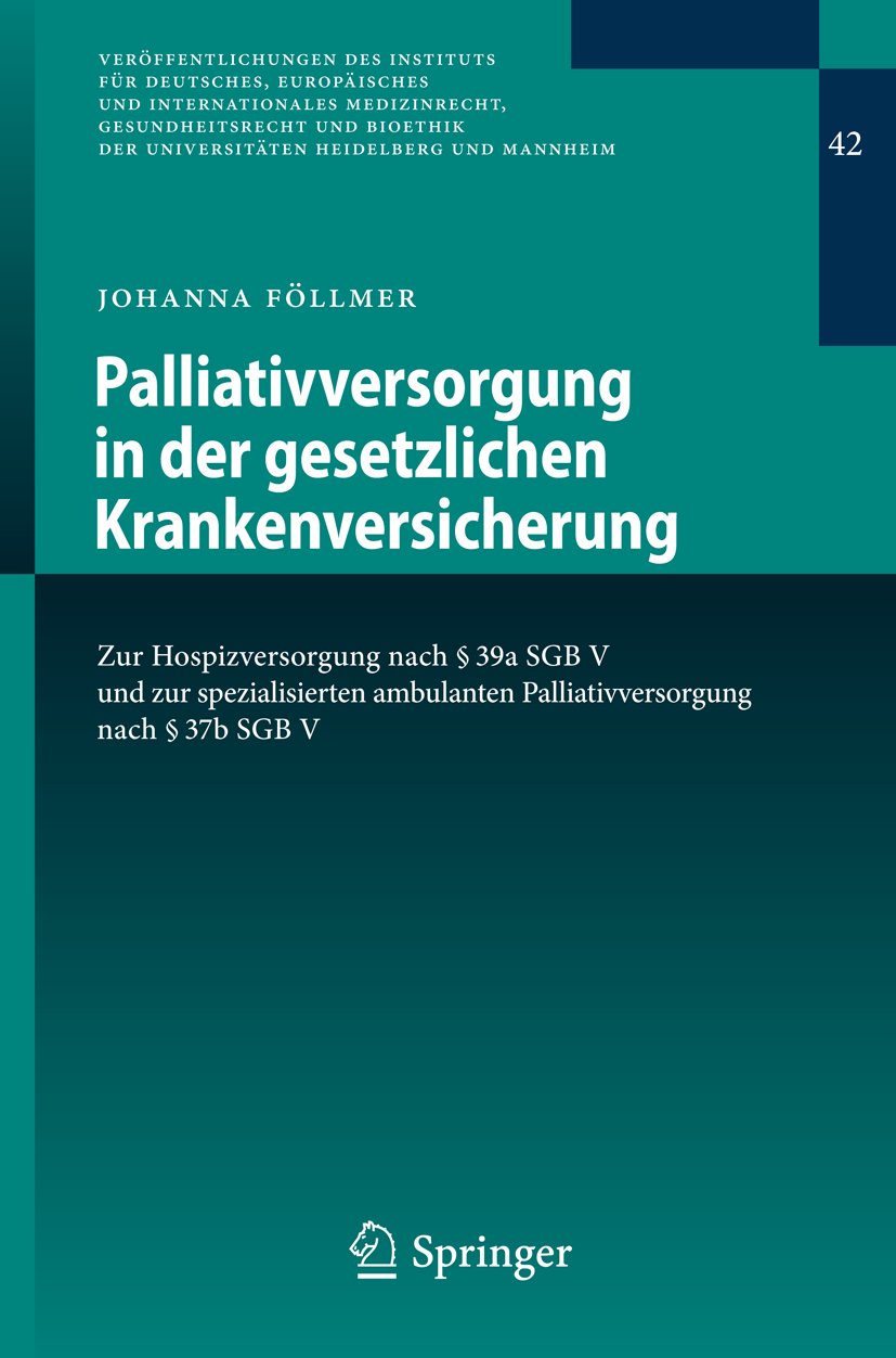 Veröffentlichungen des Instituts für Deutsches, Europäisches und Internationales Medizinrecht, Gesundheitsrecht und Bioethik der Universitäten Heidelberg und Mannheim: Zur Hospizversorgung nach § 39a SGB V und zur spezialisierten ambulanten Palliativve...