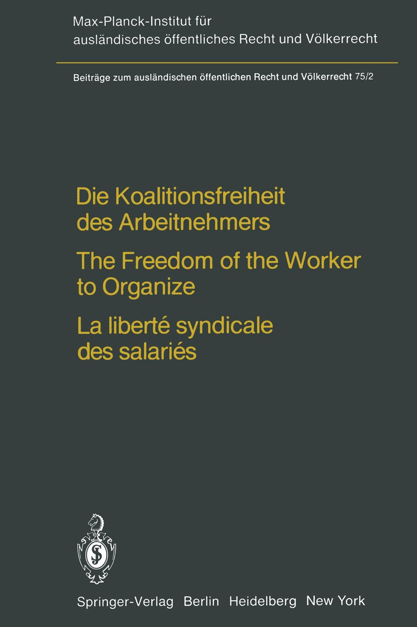 Die Koalitionsfreiheit des Arbeitnehmers / The Freedom of the Worker to Organize / La liberté syndicale des salariés