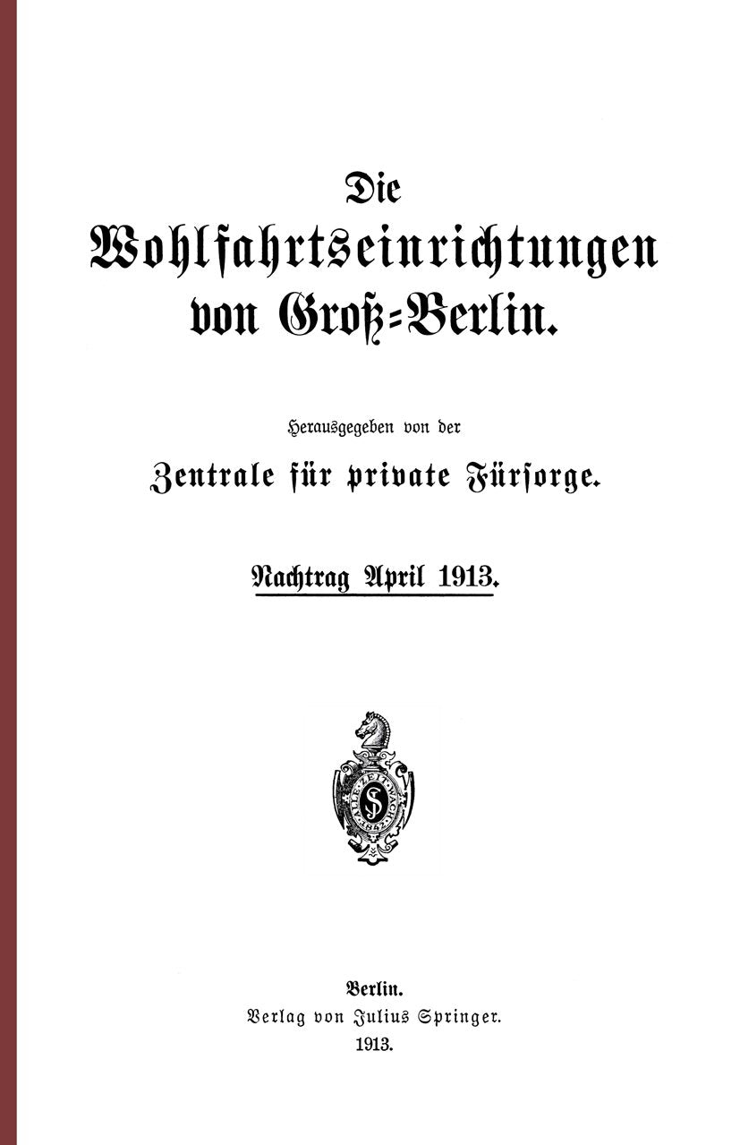Die Wohlfahrtseinrichtungen von Groß-Berlin: Nachtrag April 1913