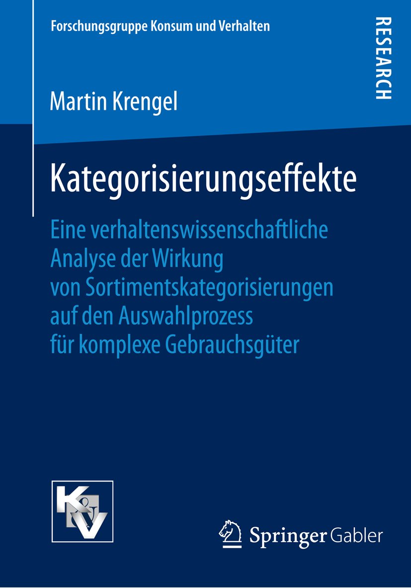 Forschungsgruppe Konsum und Verhalten: Eine verhaltenswissenschaftliche Analyse der Wirkung von Sortimentskategorisierungen auf den Auswahlprozess für komplexe Gebrauchsgüter