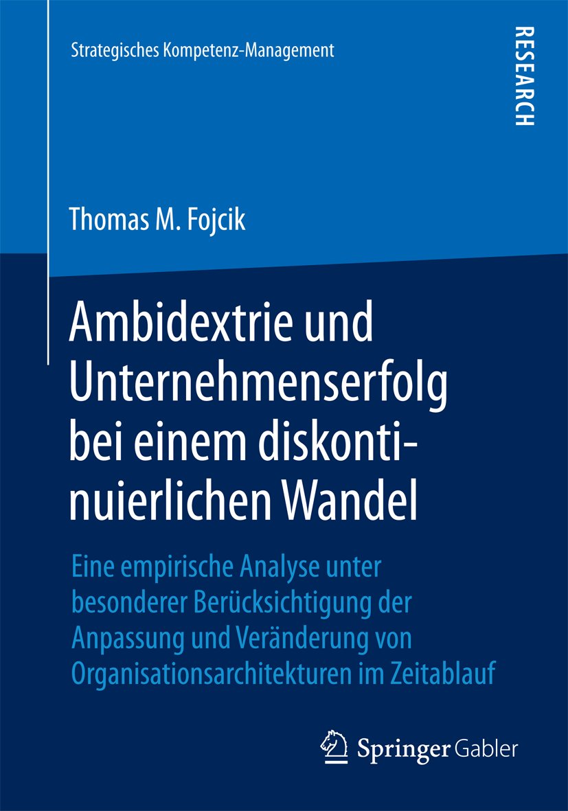 Strategisches Kompetenz-Management: Eine empirische Analyse unter besonderer Berücksichtigung der Anpassung und Veränderung von Organisationsarchitekturen im Zeitablauf