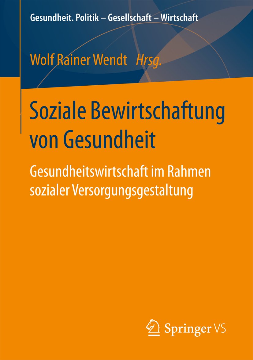 Gesundheit. Politik - Gesellschaft - Wirtschaft: Gesundheitswirtschaft im Rahmen sozialer Versorgungsgestaltung