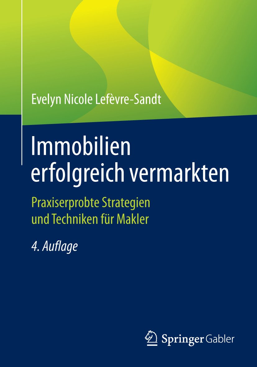 Immobilien erfolgreich vermarkten: Praxiserprobte Strategien und Techniken für Makler