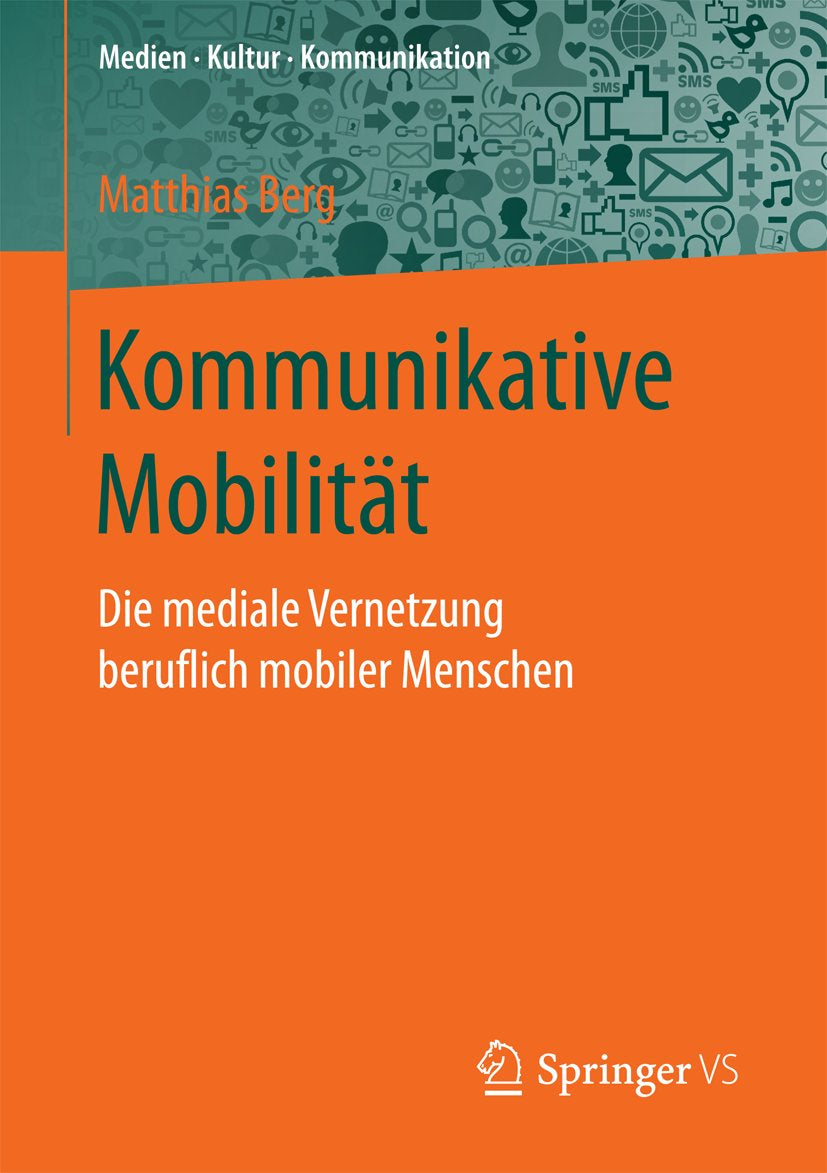Medien • Kultur • Kommunikation: Die mediale Vernetzung beruflich mobiler Menschen