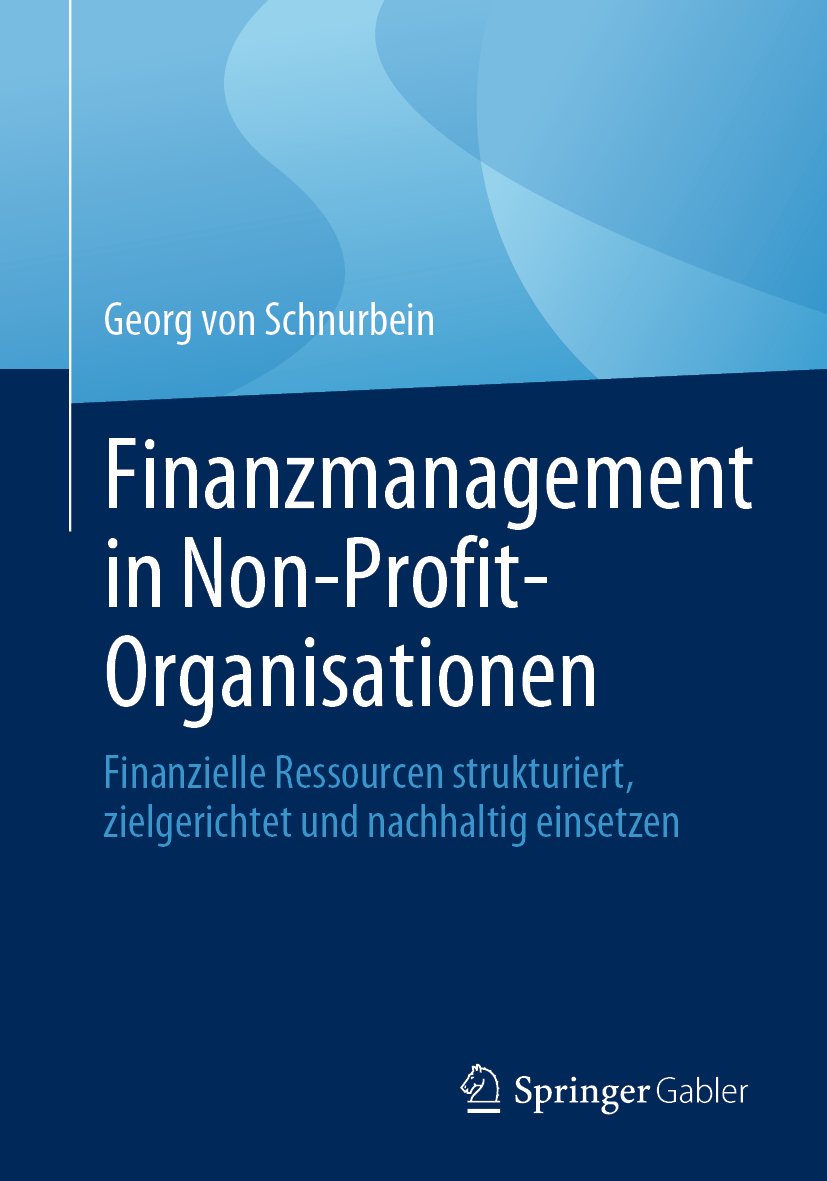 Finanzmanagement in Non-Profit-Organisationen: Finanzielle Ressourcen strukturiert, zielgerichtet und nachhaltig einsetzen