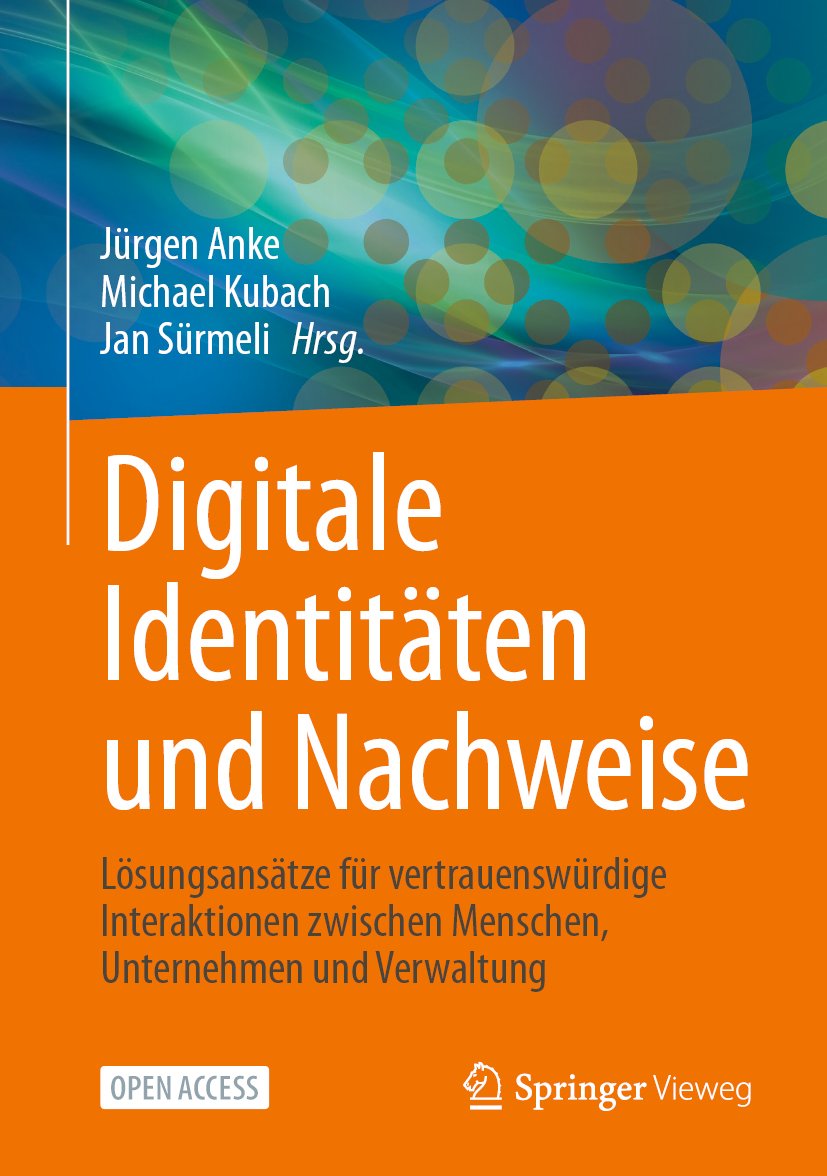 Digitale Identitäten und Nachweise: Lösungsansätze für vertrauenswürdige Interaktionen zwischen Menschen, Unternehmen und Verwaltung