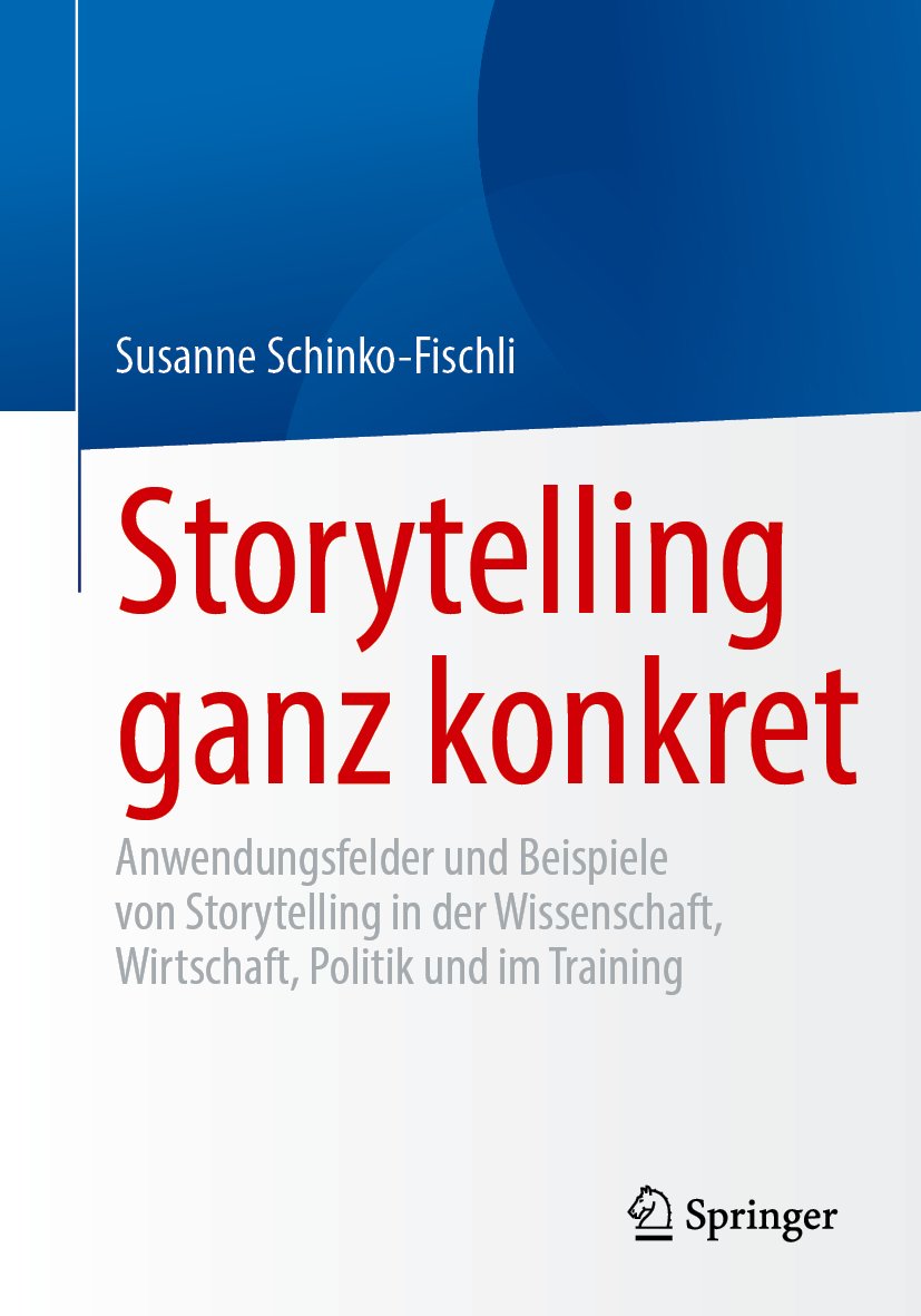 Storytelling ganz konkret: Anwendungsfelder und Beispiele von Storytelling in der Wissenschaft, Wirtschaft, Politik und im Training
