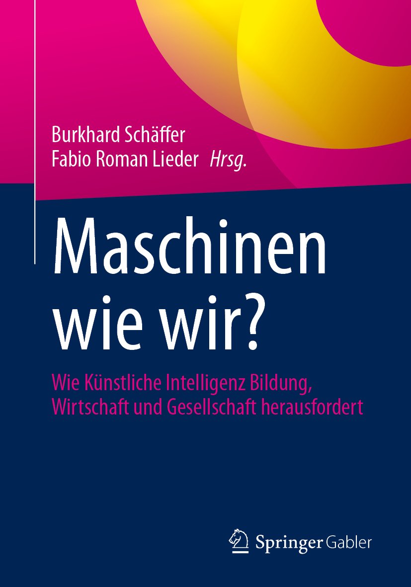 Maschinen wie wir?: Wie Künstliche Intelligenz Bildung, Wirtschaft und Gesellschaft herausfordert