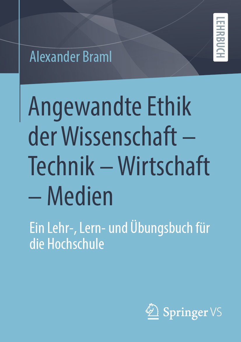 Angewandte Ethik der Wissenschaft – Technik – Wirtschaft – Medien: Ein Lehr-, Lern- und Übungsbuch für die Hochschule