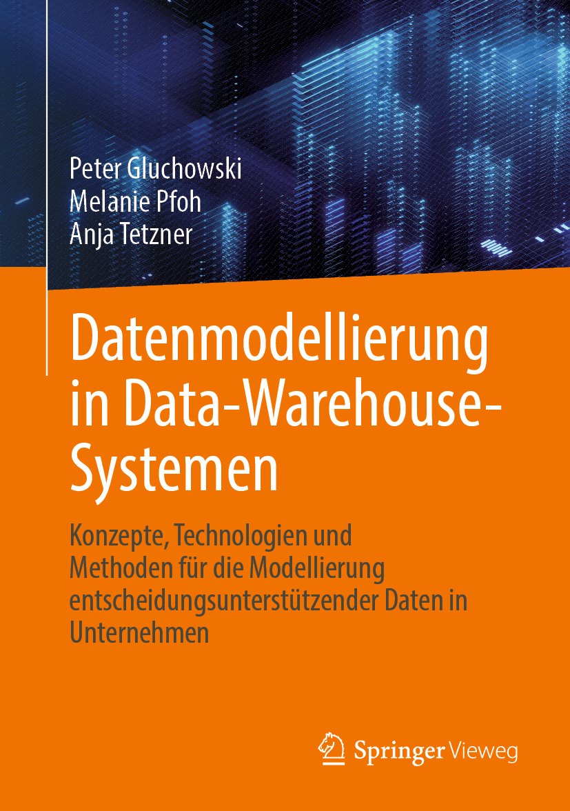 Datenmodellierung in Data-Warehouse-Systemen: Konzepte, Technologien und Methoden für die Modellierung entscheidungsunterstützender Daten in Unternehmen