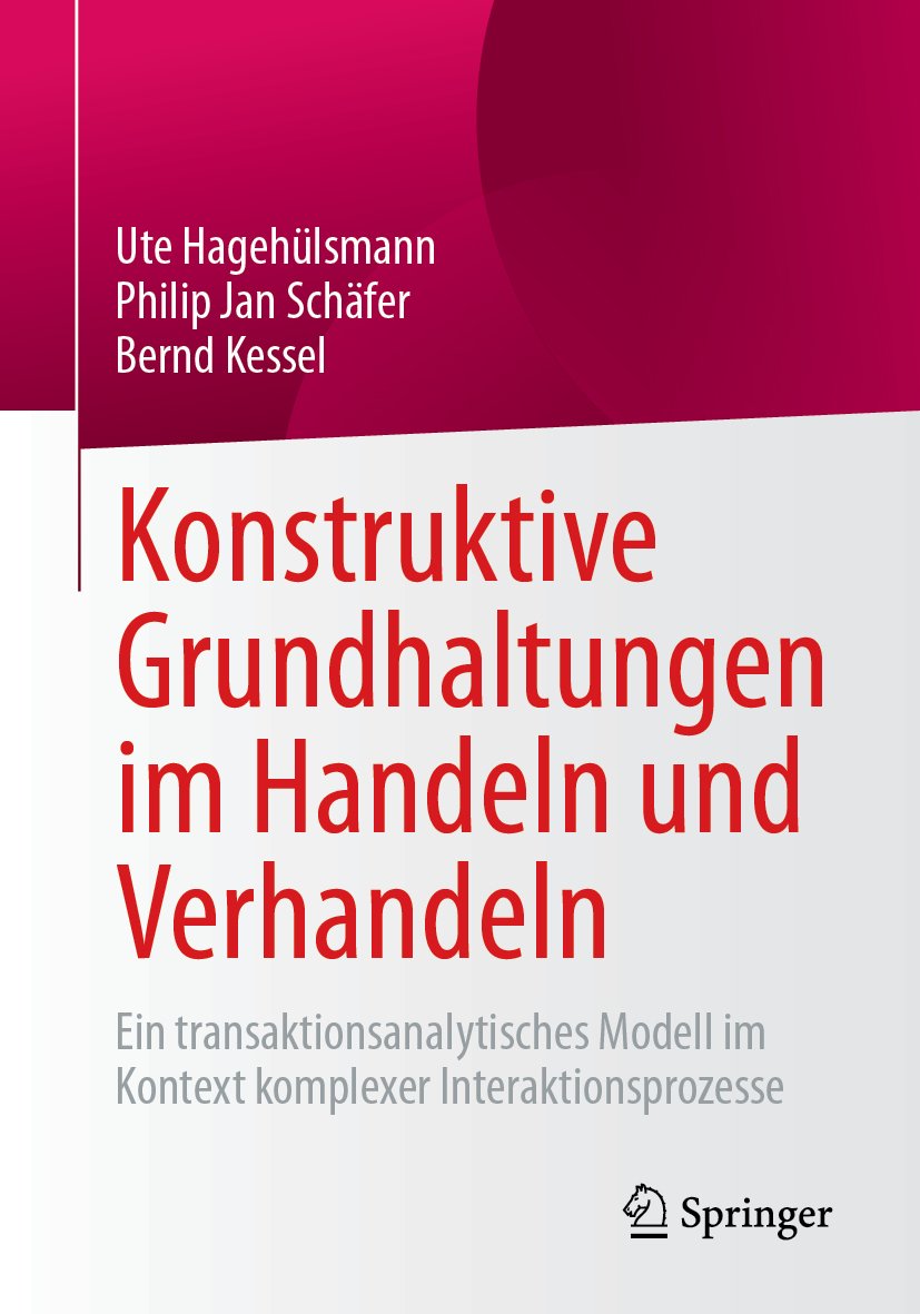 Konstruktive Grundhaltungen im Handeln und Verhandeln: Ein transaktionsanalytisches Modell im Kontext komplexer Interaktionsprozesse