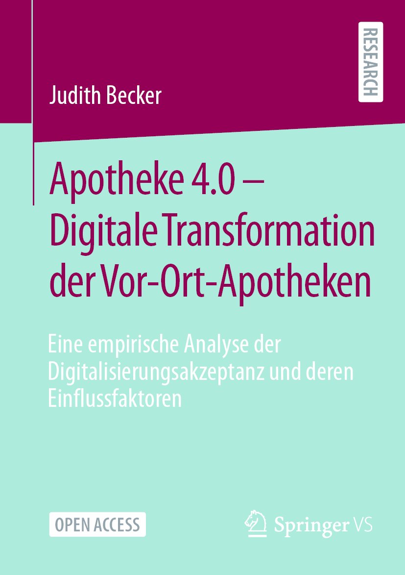 Apotheke 4.0 – Digitale Transformation der Vor-Ort-Apotheken: Eine empirische Analyse der Digitalisierungsakzeptanz und deren Einflussfaktoren