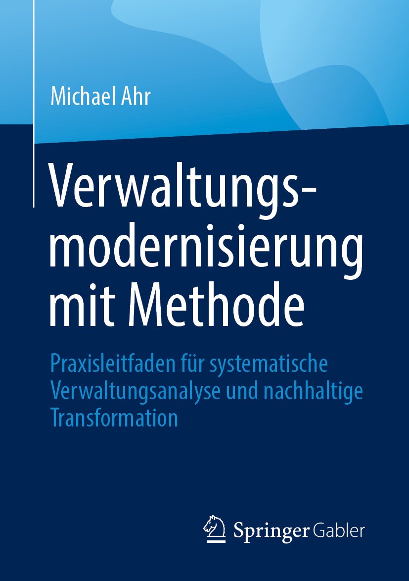 Verwaltungsmodernisierung mit Methode: Praxisleitfaden für systematische Verwaltungsanalyse und nachhaltige Transformation