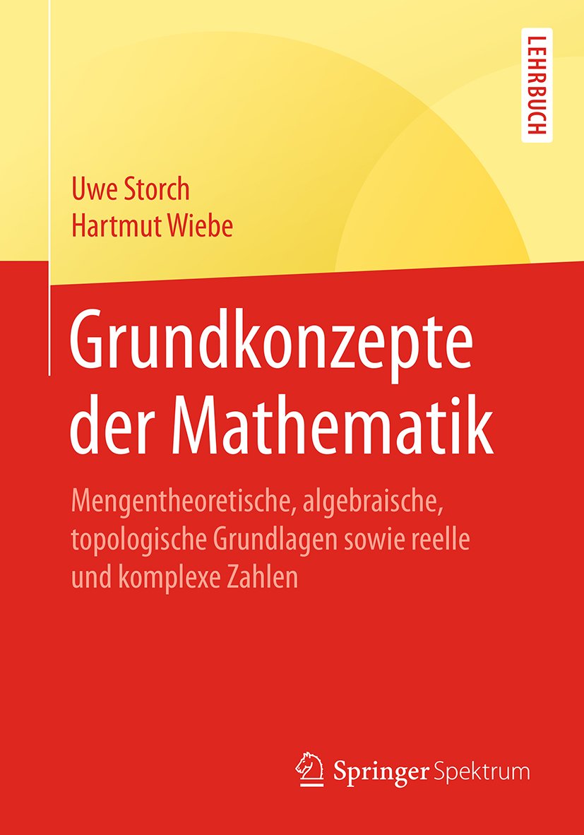 Springer-Lehrbuch: Mengentheoretische, algebraische, topologische Grundlagen sowie reelle und komplexe Zahlen