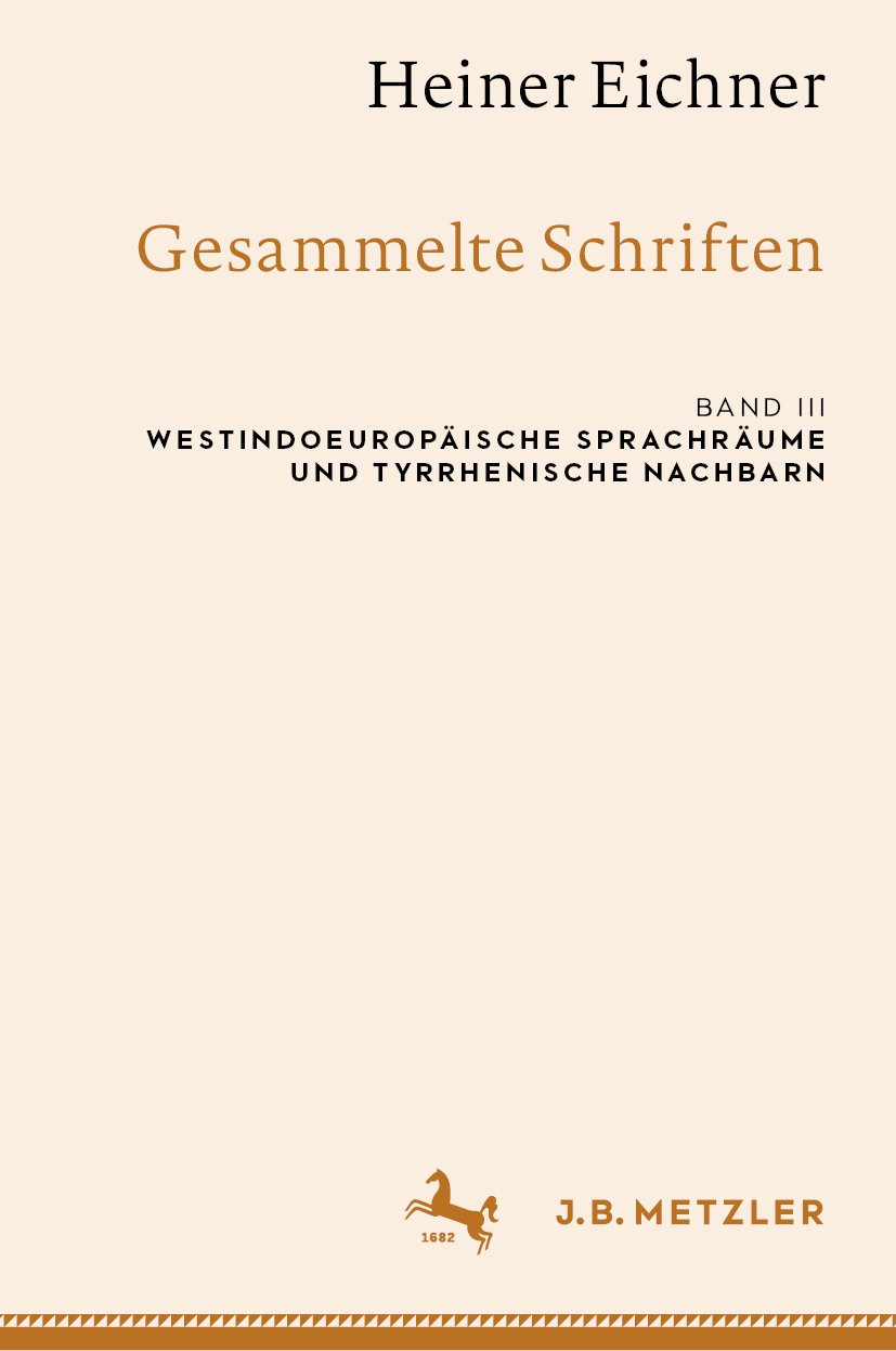 Heiner Eichner: Gesammelte Schriften: Band III: Westindoeuropäische Sprachräume und tyrrhenische Nachbarn