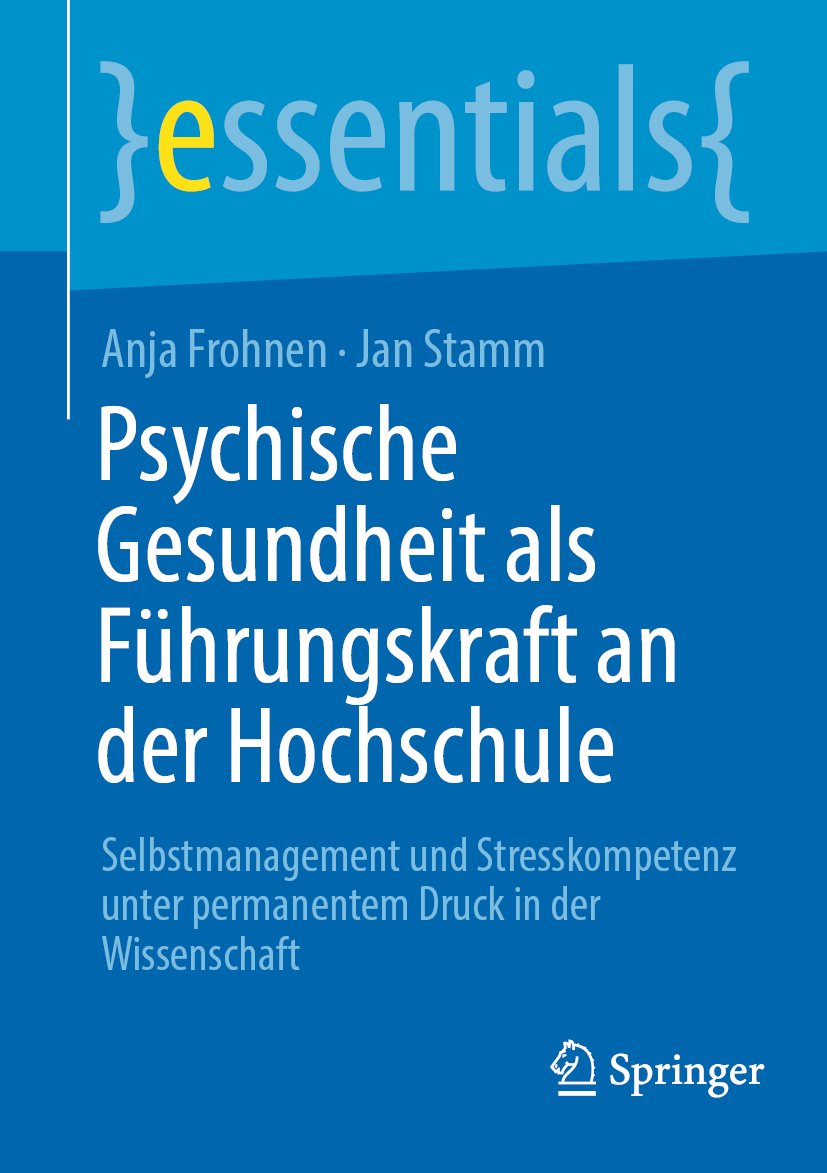 essentials: Selbstmanagement und Stresskompetenz unter permanentem Druck in der Wissenschaft
