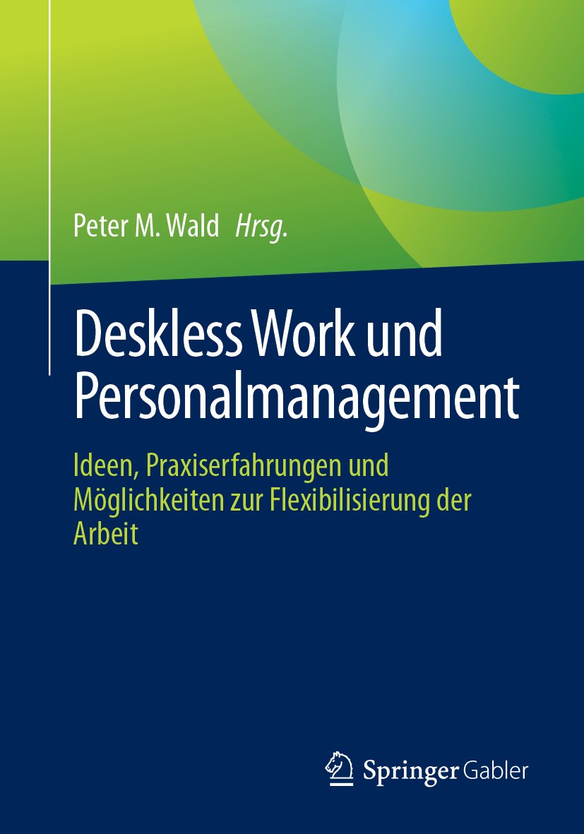 Deskless Work und Personalmanagement: Ideen, Praxiserfahrungen und Möglichkeiten zur Flexibilisierung der Arbeit