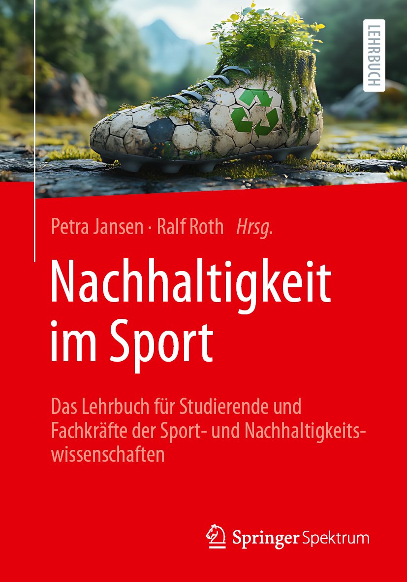 Nachhaltigkeit im Sport: Das Lehrbuch für Studierende und Fachkräfte der Sport- und Nachhaltigkeitswissenschaften