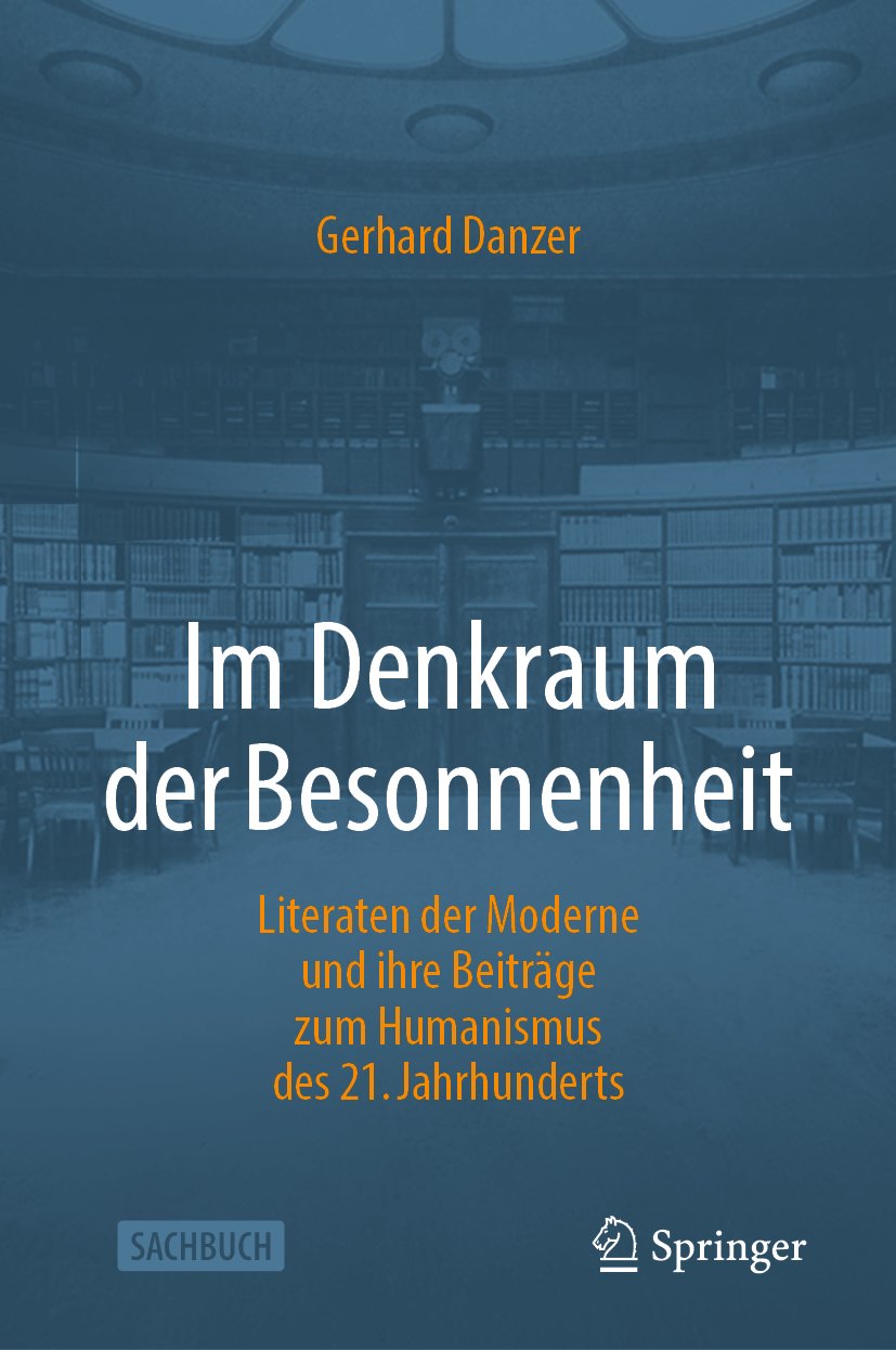 Im Denkraum der Besonnenheit: Literaten der Moderne und ihre Beiträge zum Humanismus des 21. Jahrhunderts