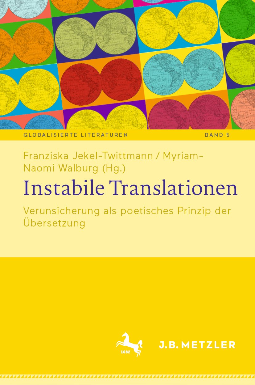 Globalisierte Literaturen. Theorie und Geschichte transnationaler Buchkultur / Globalized Literatures. Theory and History of Transnational Book Culture: Verunsicherung als poetisches Prinzip der Übersetzung