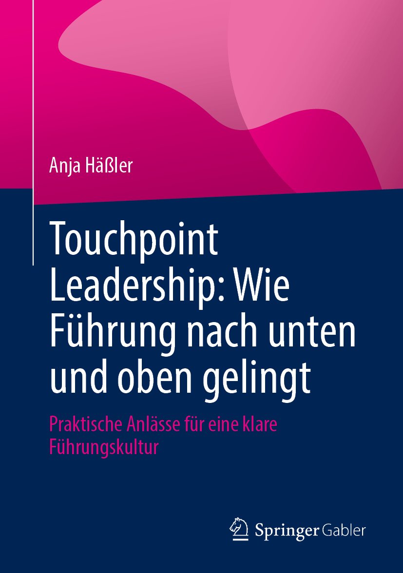 Touchpoint Leadership: Wie Führung nach unten und oben gelingt: Praktische Anlässe für eine klare Führungskultur