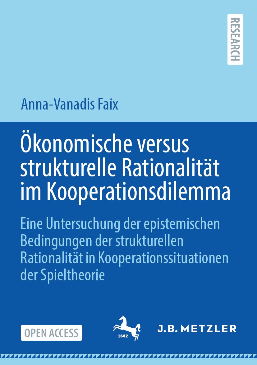 Ökonomische versus strukturelle Rationalität im Kooperationsdilemma: Eine Untersuchung der epistemischen Bedingungen der strukturellen Rationalität in Kooperationssituationen der Spieltheorie