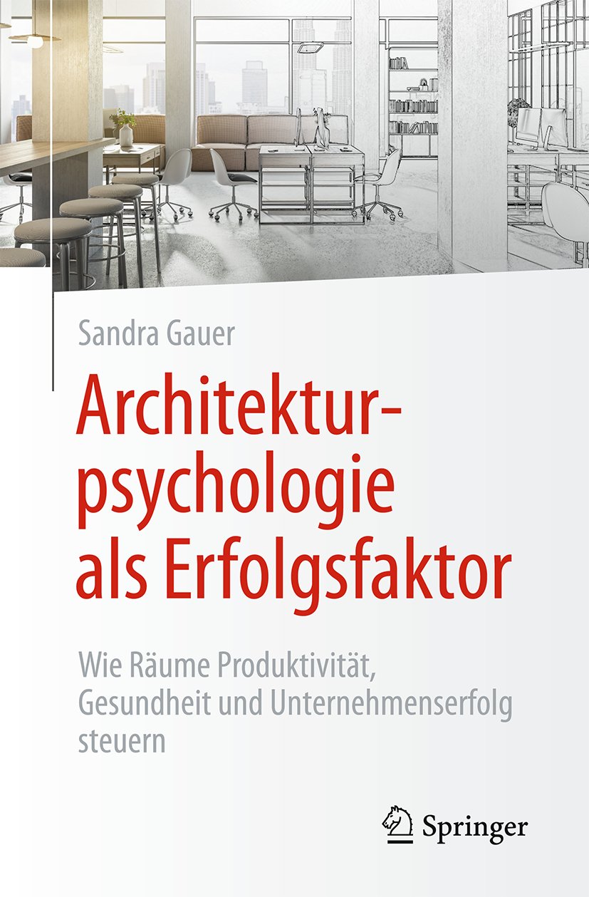 Architekturpsychologie als Erfolgsfaktor!: Wie Räume Produktivität, Gesundheit und Unternehmenserfolg steuern