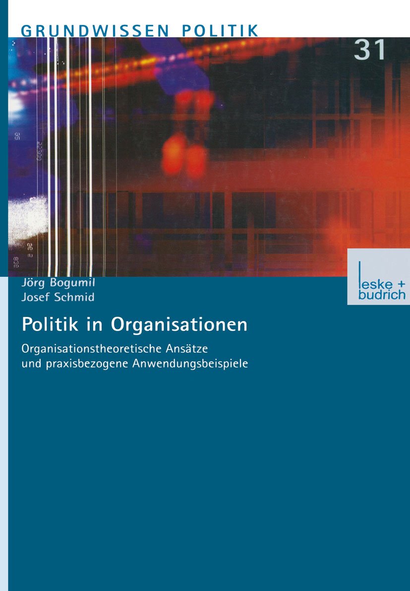 Grundwissen Politik: Organisationstheoretische Ansätze und praxisbezogene Anwendungsbeispiele