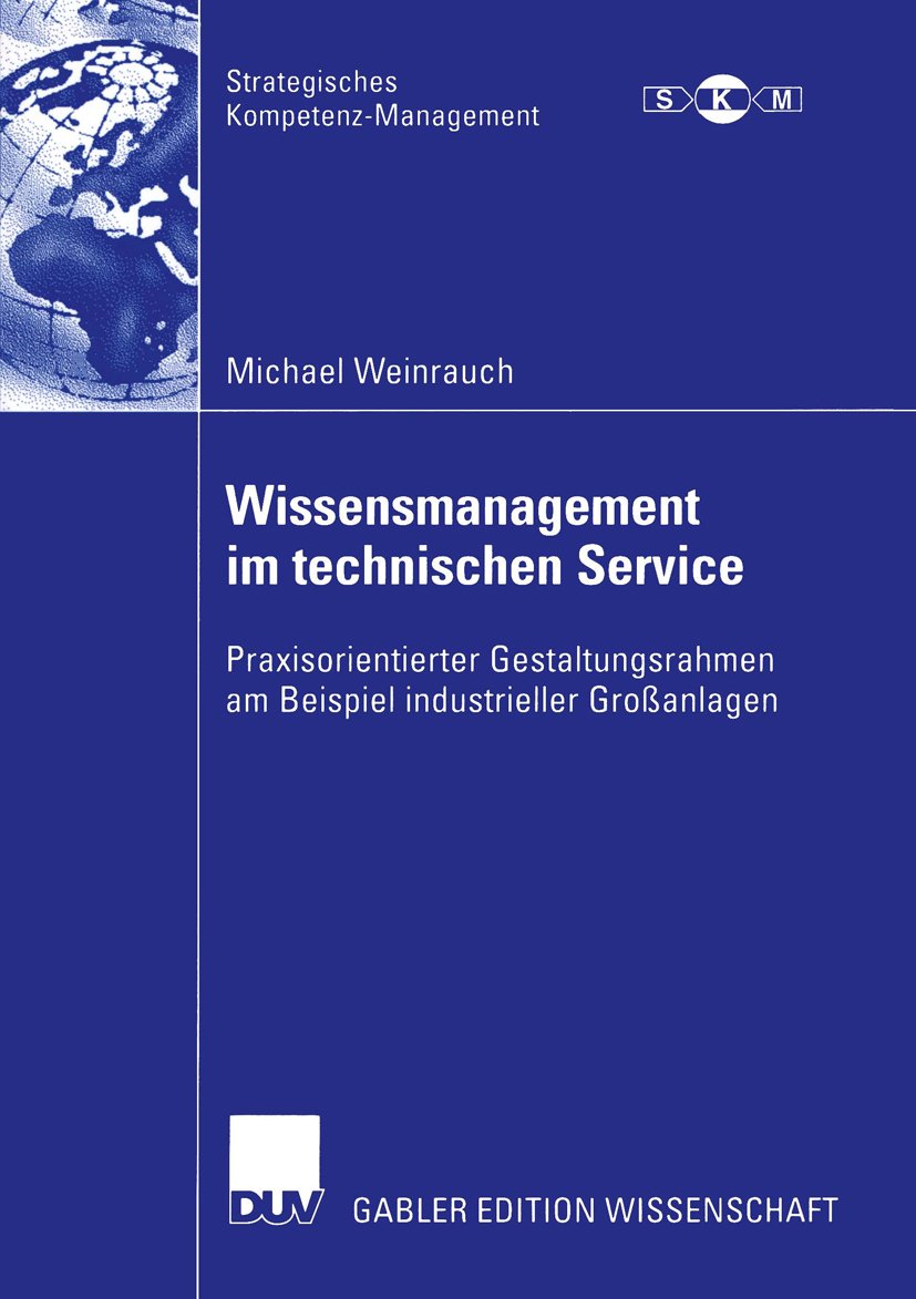 Strategisches Kompetenz-Management: Praxisorientierter Gestaltungsrahmen am Beispiel industrieller Großanlagen
