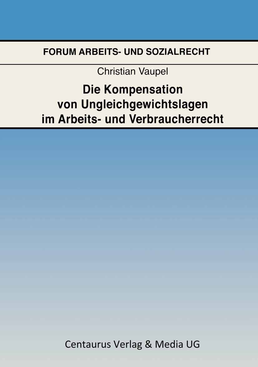 Die Kompensation von Ungleichgewichtslagen im Arbeits- und Verbraucherrecht