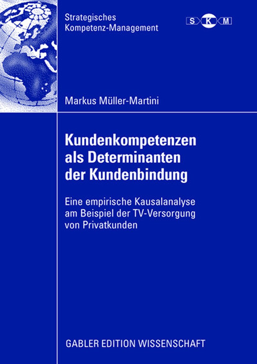 Strategisches Kompetenz-Management: Eine empirische Kausalanalyse am Beispiel der TV-Versorgung von Privatkunden