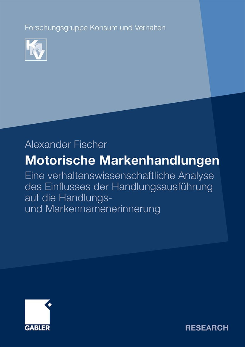 Forschungsgruppe Konsum und Verhalten: Eine verhaltenswissenschaftliche Analyse des Einflusses der Handlungsausführung auf die Handlungs- und Markennamenerinnerung