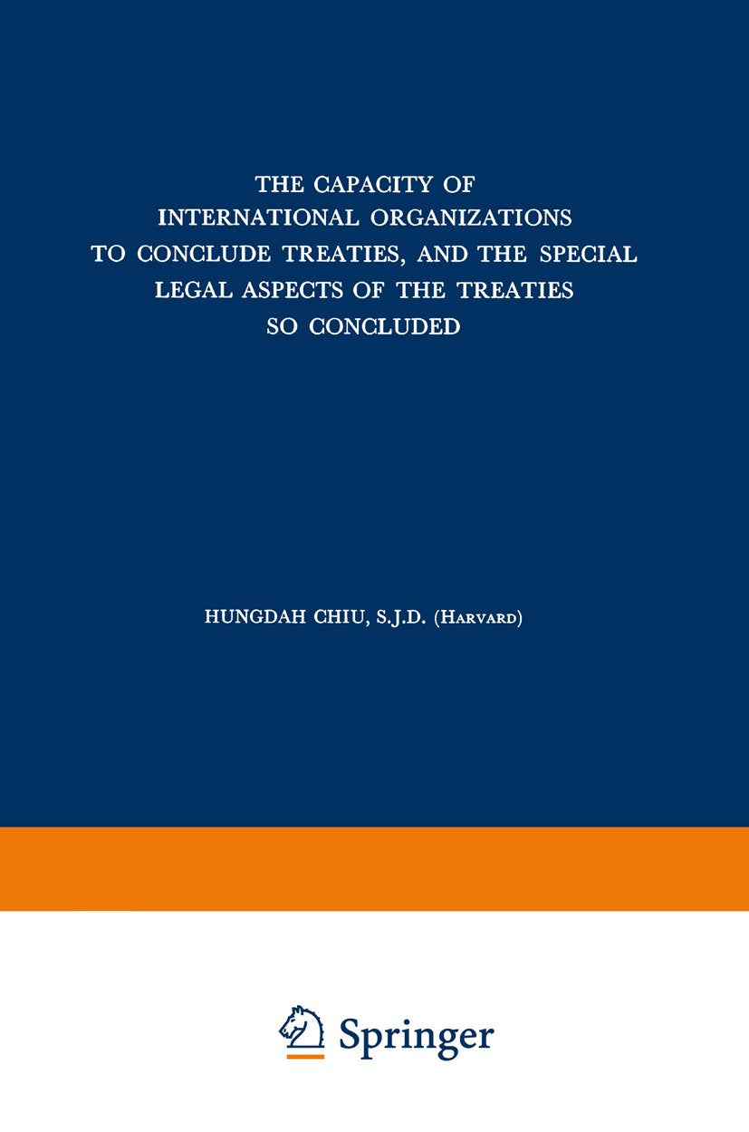 The Capacity of International Organizations to Conclude Treaties, and the Special Legal Aspects of the Treaties so Concluded
