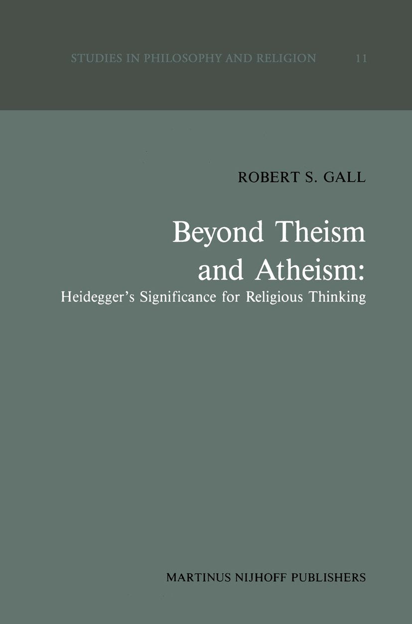 Beyond Theism and Atheism: Heidegger’s Significance for Religious Thinking