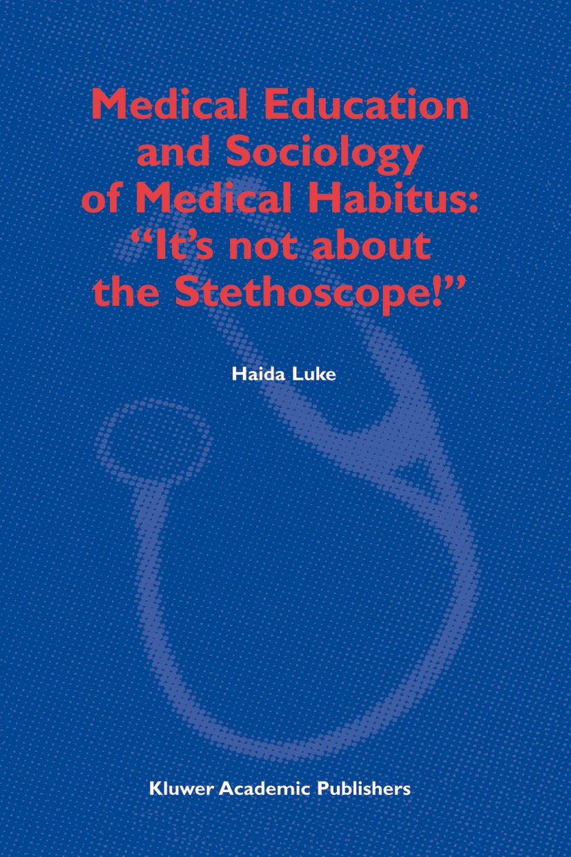 Medical Education and Sociology of Medical Habitus: “It’s not about the Stethoscope!”