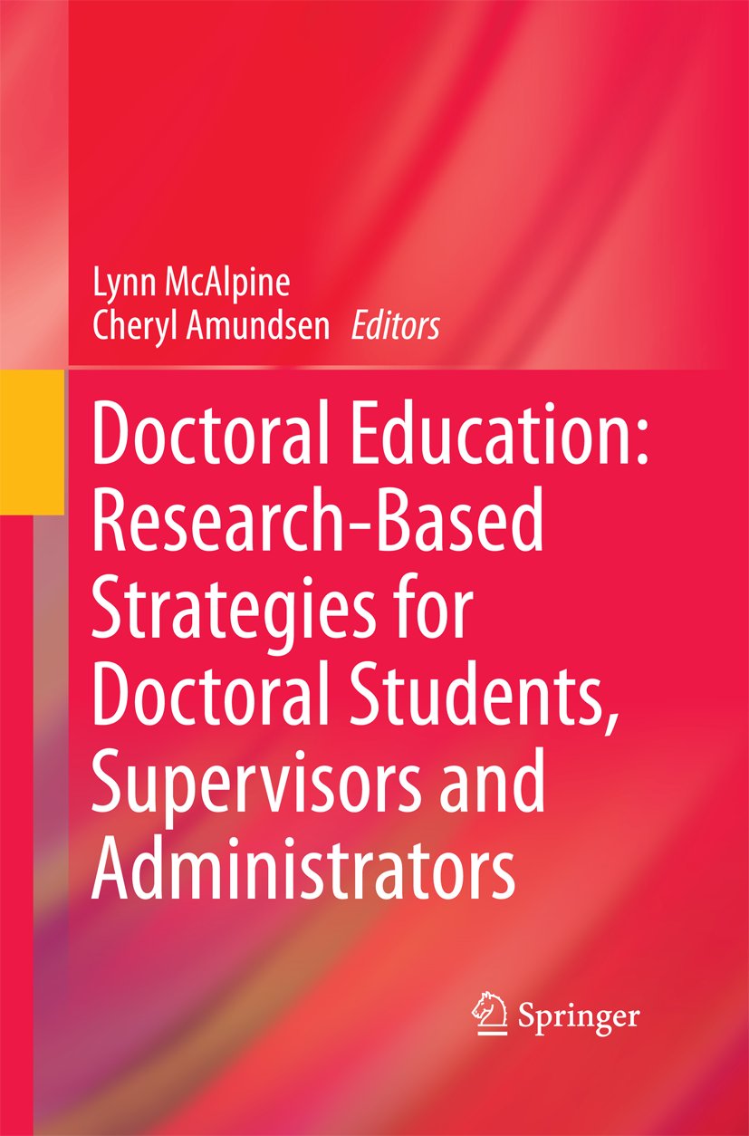 Doctoral Education: Research-Based Strategies for Doctoral Students, Supervisors and Administrators
