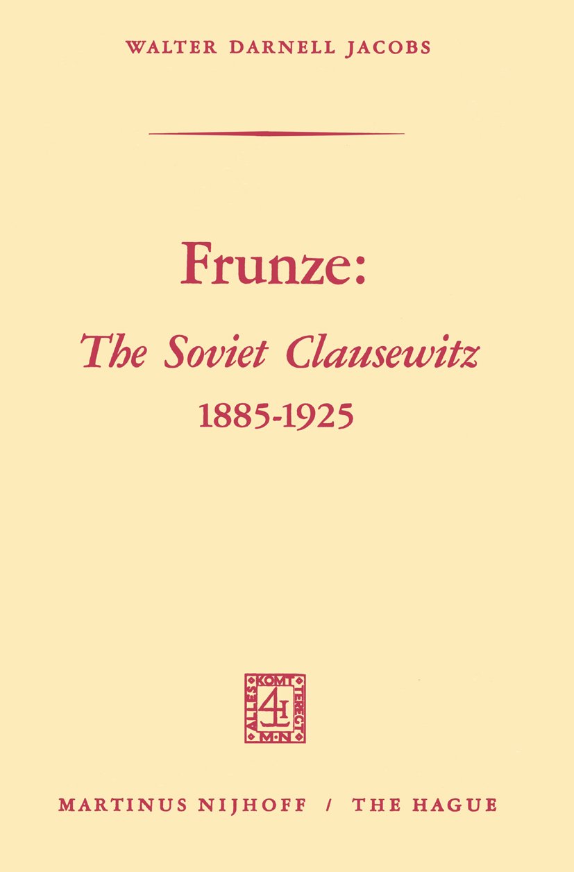Frunze: The Soviet Clausewitz 1885–1925