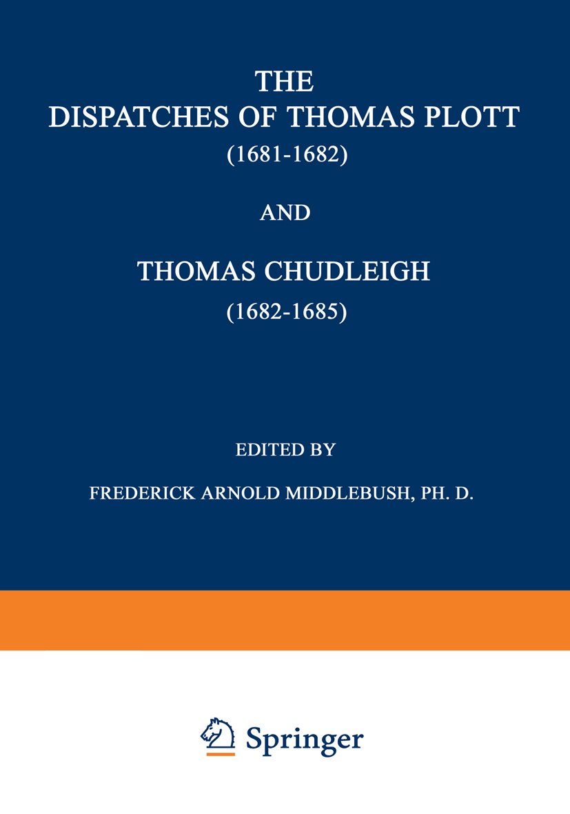 The Dispatches of Thomas Plott (1681–1682) and Thomas Chudleigh (1682–1685)
